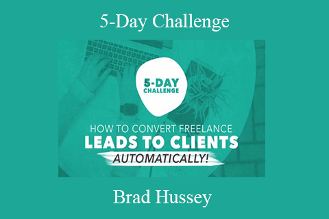 Brad Hussey – 5-Day Challenge Build an Automated System to Convert Freelance Leads to Clients