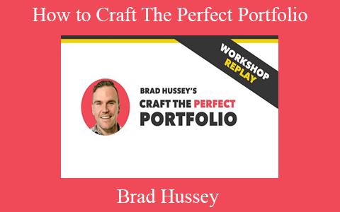 Brad Hussey – How to Craft The Perfect Portfolio