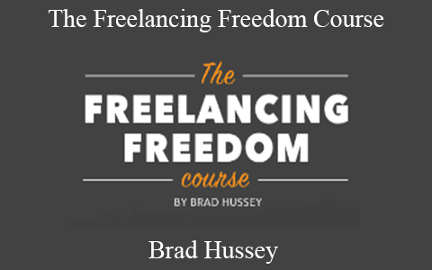 Brad Hussey – The Freelancing Freedom Course