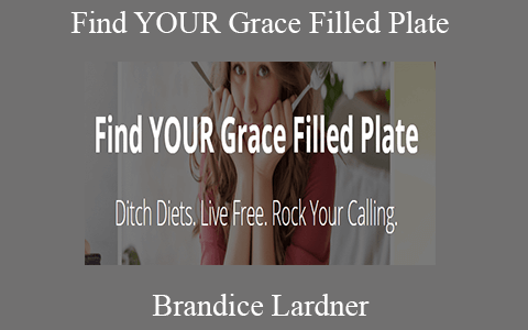 Brandice Lardner – Find YOUR Grace Filled Plate