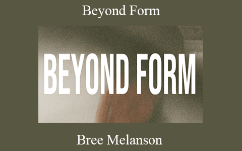 Bree Melanson – Beyond Form