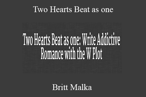 Britt Malka – Two Hearts Beat as one Write Addictive Romance with the W Plot