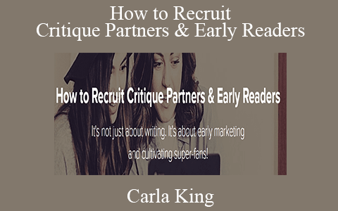 Carla King – How to Recruit Critique Partners & Early Readers