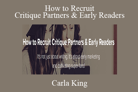 Carla King – How to Recruit Critique Partners & Early Readers