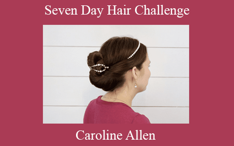 Caroline Allen – Seven Day Hair Challenge