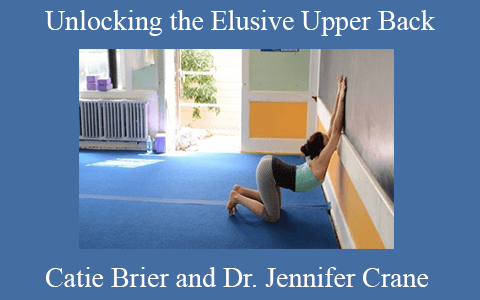 Catie Brier and Dr. Jennifer Crane – Unlocking the Elusive Upper Back