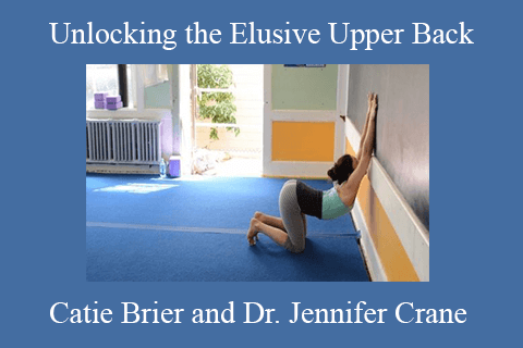 Catie Brier and Dr. Jennifer Crane – Unlocking the Elusive Upper Back