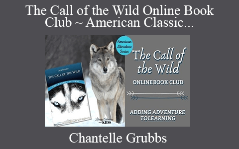 Chantelle Grubbs – The Call of the Wild Online Book Club ~ American Classic Literature Series for Teens