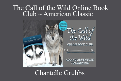 Chantelle Grubbs – The Call of the Wild Online Book Club ~ American Classic Literature Series for Teens