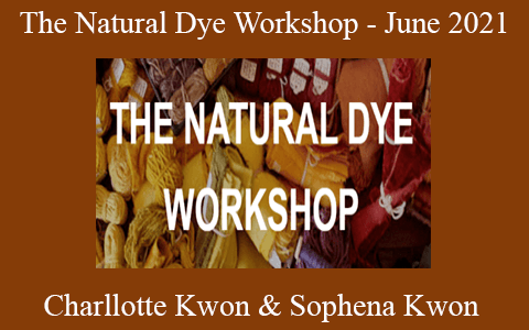 Charllotte Kwon & Sophena Kwon – The Natural Dye Workshop – June 2021