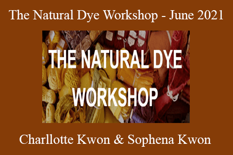 Charllotte Kwon & Sophena Kwon – The Natural Dye Workshop – June 2021