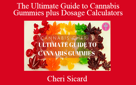 Cheri Sicard – The Ultimate Guide to Cannabis Gummies plus Dosage Calculators