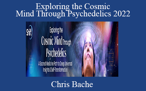 Chris Bache – Exploring the Cosmic Mind Through Psychedelics 2022