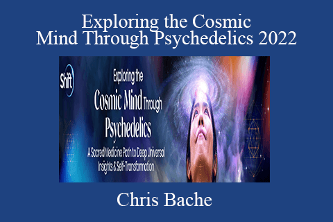 Chris Bache – Exploring the Cosmic Mind Through Psychedelics 2022