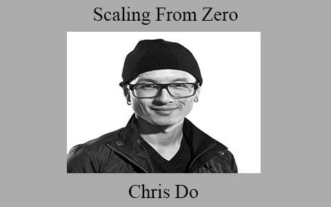 Chris Do – Scaling From Zero