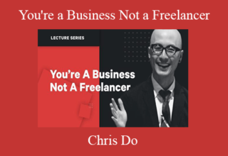 Chris Do – You’re a Business Not a Freelancer