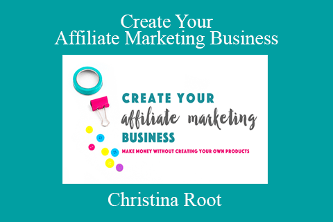 Christina Root – Create Your Affiliate Marketing Business