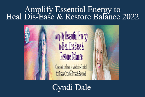 Cyndi Dale – Amplify Essential Energy to Heal Dis-Ease & Restore Balance 2022