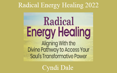 Cyndi Dale – Radical Energy Healing 2022