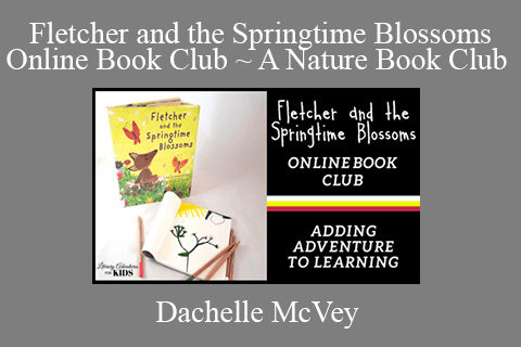 Dachelle McVey – Fletcher and the Springtime Blossoms Online Book Club ~ A Nature Book Club