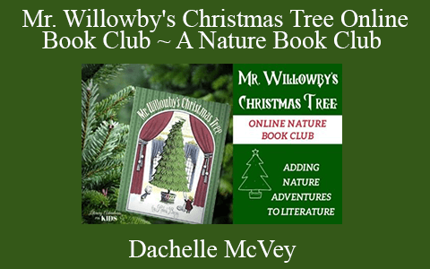 Dachelle McVey – Mr. Willowby’s Christmas Tree Online Book Club ~ A Nature Book Club