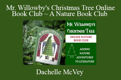 Dachelle McVey – Mr. Willowby’s Christmas Tree Online Book Club ~ A Nature Book Club