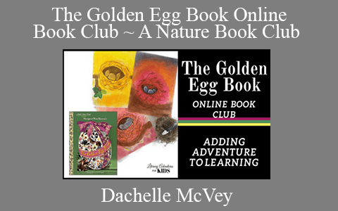 Dachelle McVey – The Golden Egg Book Online Book Club ~ A Nature Book Club