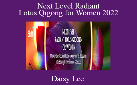 Daisy Lee – Next Level Radiant Lotus Qigong for Women 2022