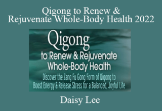 Daisy Lee – Qigong to Renew & Rejuvenate Whole-Body Health 2022