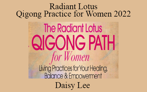 Daisy Lee – Radiant Lotus Qigong Practice for Women 2022