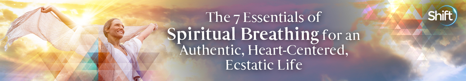 Dan Brulé - The 7 Essentials of Spiritual Breathing for an Authentic, Heart-Centered, Ecstatic Life