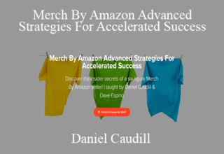 Daniel Caudill – Merch By Amazon Advanced Strategies For Accelerated Success