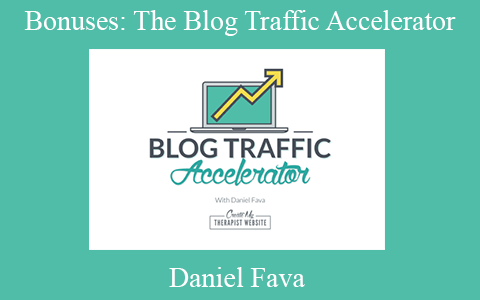 Daniel Fava – Bonuses: The Blog Traffic Accelerator