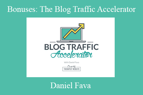 Daniel Fava – Bonuses The Blog Traffic Accelerator