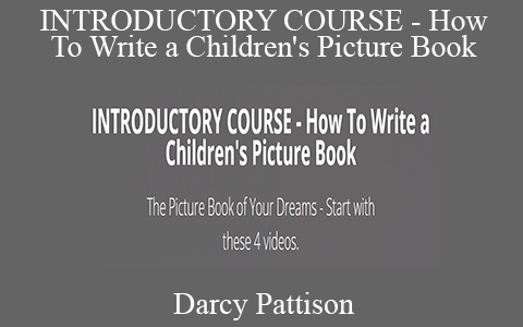 Darcy Pattison – INTRODUCTORY COURSE – How To Write a Children’s Picture Book