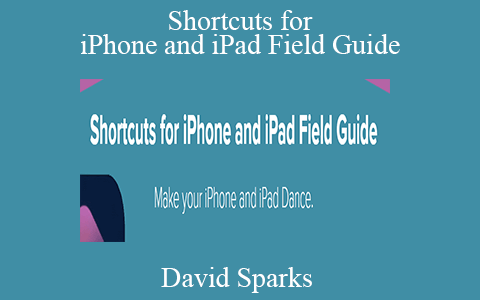 David Sparks – Shortcuts for iPhone and iPad Field Guide