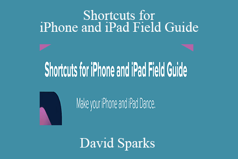 David Sparks – Shortcuts for iPhone and iPad Field Guide