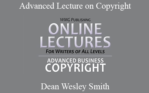 Dean Wesley Smith – Advanced Lecture on Copyright