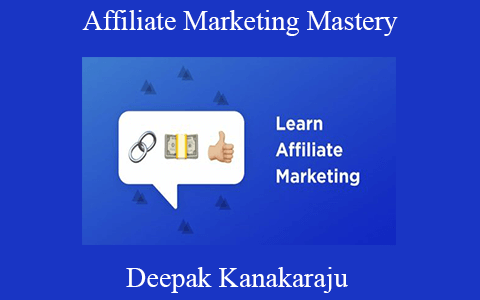 Deepak Kanakaraju – Affiliate Marketing Mastery