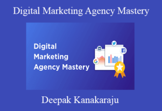 Deepak Kanakaraju – Digital Marketing Agency Mastery