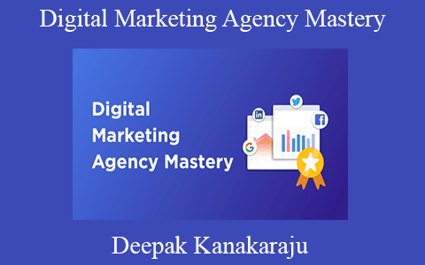 Deepak Kanakaraju – Digital Marketing Agency Mastery