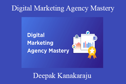 Deepak Kanakaraju – Digital Marketing Agency Mastery