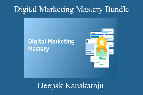 Deepak Kanakaraju – Digital Marketing Mastery Bundle