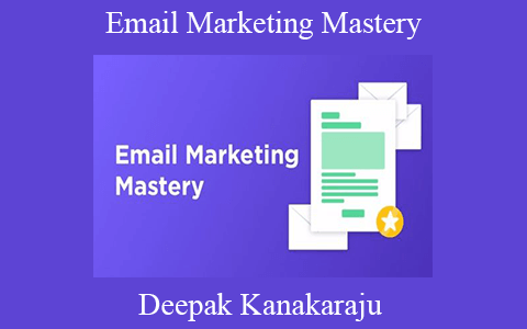 Deepak Kanakaraju – Email Marketing Mastery