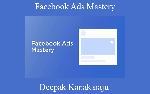 Deepak Kanakaraju – Facebook Ads Mastery