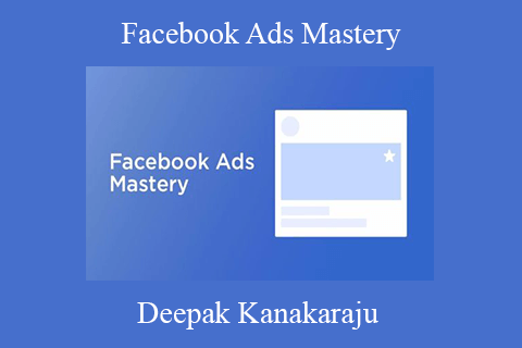 Deepak Kanakaraju – Facebook Ads Mastery