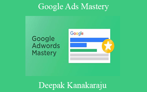 Deepak Kanakaraju – Google Ads Mastery