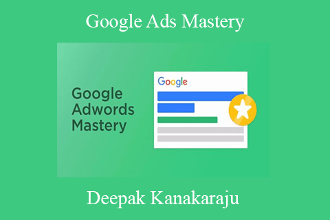 Deepak Kanakaraju – Google Ads Mastery