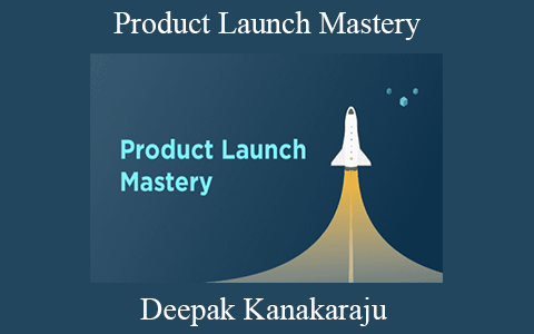 Deepak Kanakaraju – Product Launch Mastery