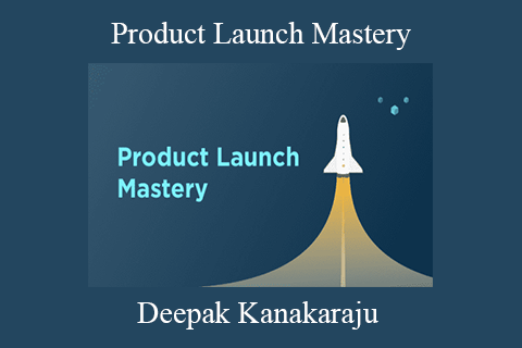 Deepak Kanakaraju – Product Launch Mastery